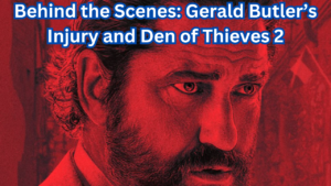Behind the Scenes: Gerald Butler’s Injury and Den of Thieves 2